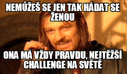 neme-se-jen-tak-hdat-se-enou-ona-m-vdy-pravdu-nejt-challenge-na-svt