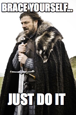brace-yourself...-just-do-it3