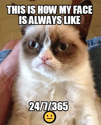 this-is-how-my-face-is-always-like-247365-