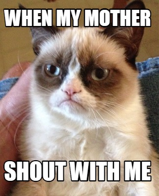 when-my-mother-shout-with-me