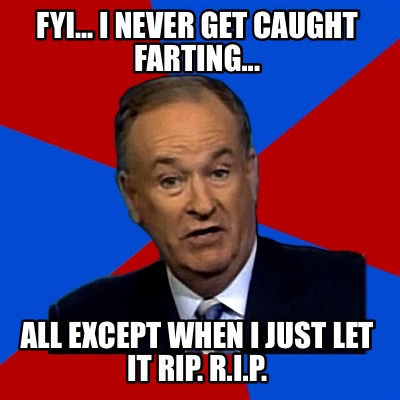 fyi...-i-never-get-caught-farting...-all-except-when-i-just-let-it-rip.-r.i.p