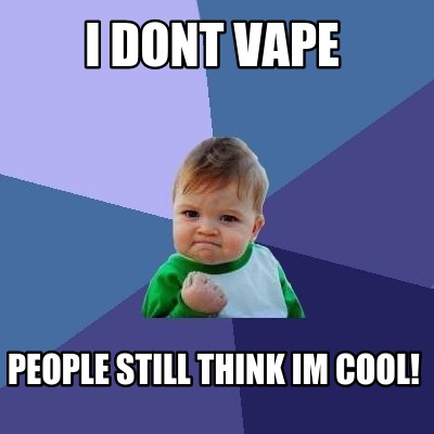 i-dont-vape-people-still-think-im-cool