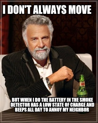i-dont-always-move-but-when-i-do-the-battery-in-the-smoke-detector-has-a-low-sta
