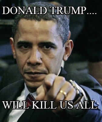 donald-trump....-will-kill-us-all