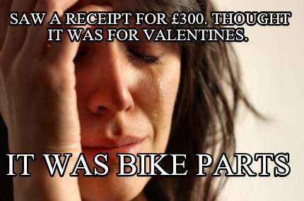 saw-a-receipt-for-300.-thought-it-was-for-valentines.-it-was-bike-parts