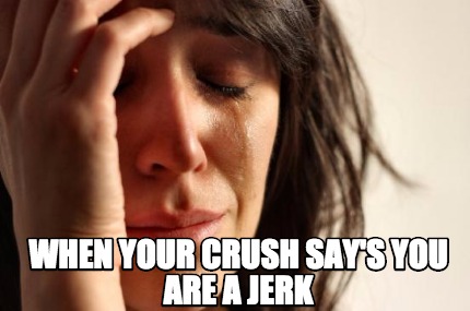 when-your-crush-says-you-are-a-jerk