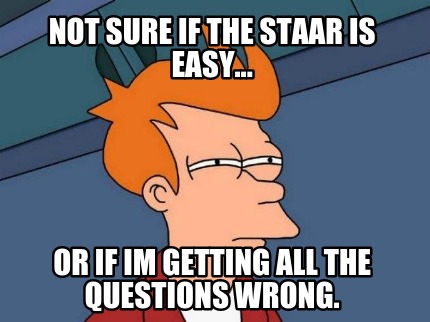 not-sure-if-the-staar-is-easy...-or-if-im-getting-all-the-questions-wrong