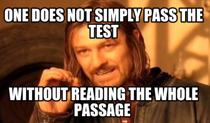 one-does-not-simply-pass-the-test-without-reading-the-whole-passage