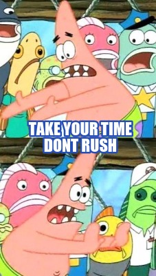 take-your-time-dont-rush