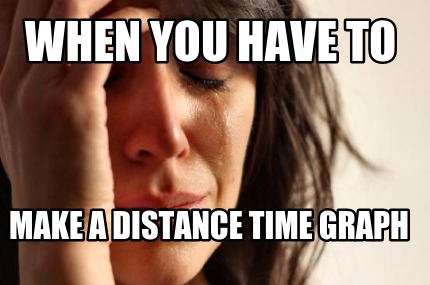 when-you-have-to-make-a-distance-time-graph2