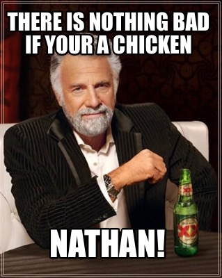 there-is-nothing-bad-if-your-a-chicken-nathan