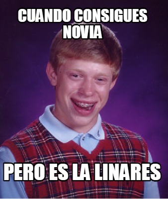 cuando-consigues-novia-pero-es-la-linares1