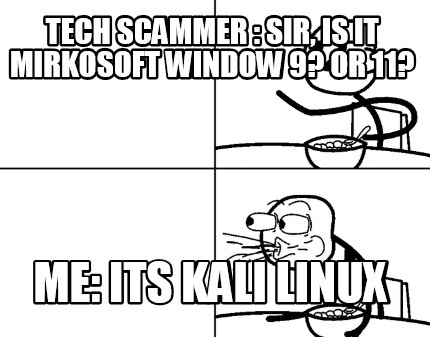 tech-scammer-sir-is-it-mirkosoft-window-9-or-11-me-its-kali-linux