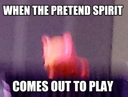 when-the-pretend-spirit-comes-out-to-play