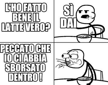 lho-fatto-bene-il-latte-vero-peccato-che-io-ci-abbia-sborsato-dentro-s-dai