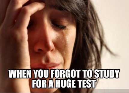 when-you-forgot-to-study-for-a-huge-test