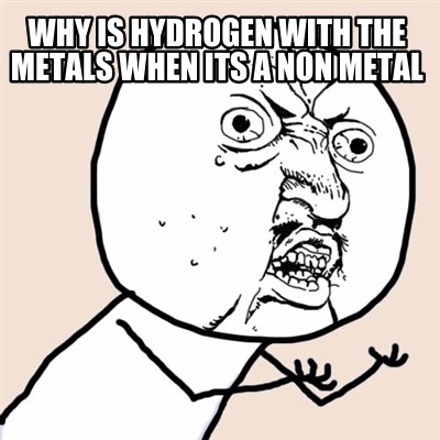 why-is-hydrogen-with-the-metals-when-its-a-non-metal