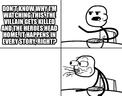 dont-know-why-im-watching-this.-the-villain-gets-killed-and-the-heroes-head-home