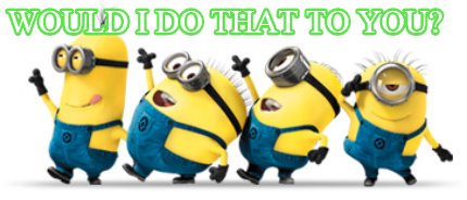 would-i-do-that-to-you