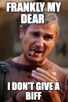 frankly-my-dear-i-dont-give-a-biff