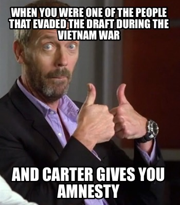 when-you-were-one-of-the-people-that-evaded-the-draft-during-the-vietnam-war-and