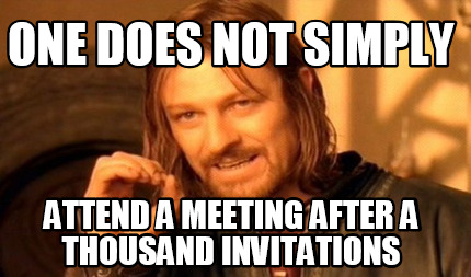 Meme Creator - one does not simply attend a meeting after a thousand ...