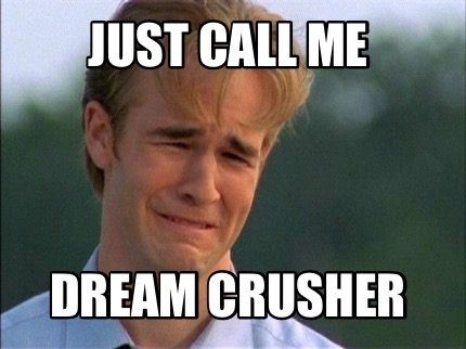 just-call-me-dream-crusher