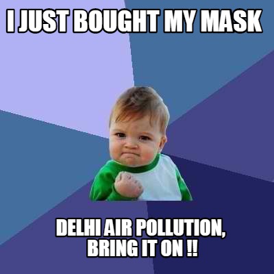 i-just-bought-my-mask-delhi-air-pollution-bring-it-on-