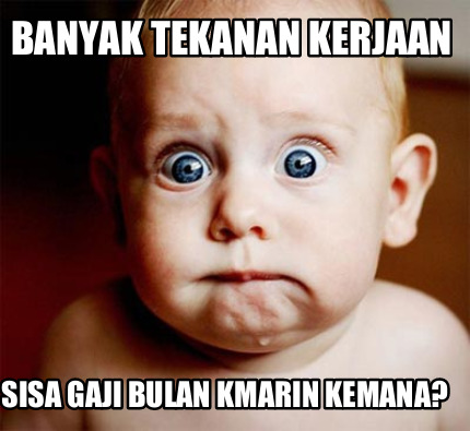 banyak-tekanan-kerjaan-sisa-gaji-bulan-kmarin-kemana