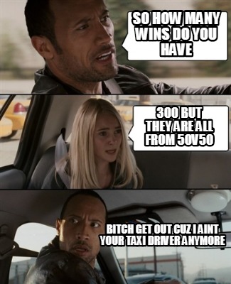 so-how-many-wins-do-you-have-bitch-get-out-cuz-i-aint-your-taxi-driver-anymore-3