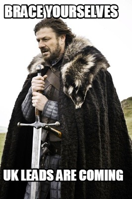 brace-yourselves-uk-leads-are-coming