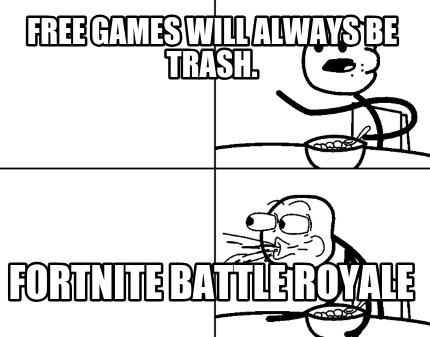 free-games-will-always-be-trash.-fortnite-battle-royale