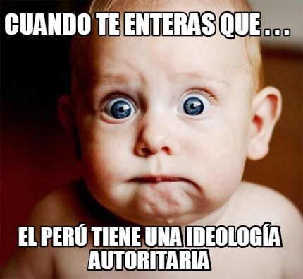 cuando-te-enteras-que-.-.-.-el-per-tiene-una-ideologa-autoritaria