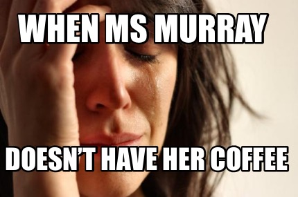 when-ms-murray-doesnt-have-her-coffee