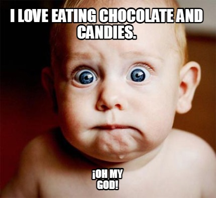 i-love-eating-chocolate-and-candies.-oh-my-god