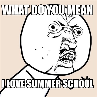 what-do-you-mean-i-love-summer-school