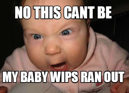 no-this-cant-be-my-baby-wips-ran-out