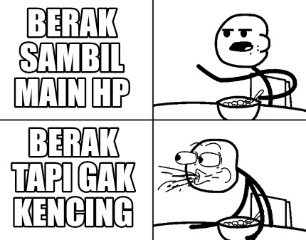 Meme Creator - berak sambil main hp berak tapi gak kencing