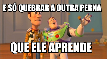 e-s-quebrar-a-outra-perna-que-ele-aprende