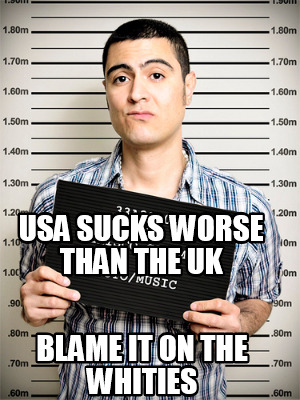 usa-sucks-worse-than-the-uk-blame-it-on-the-whities