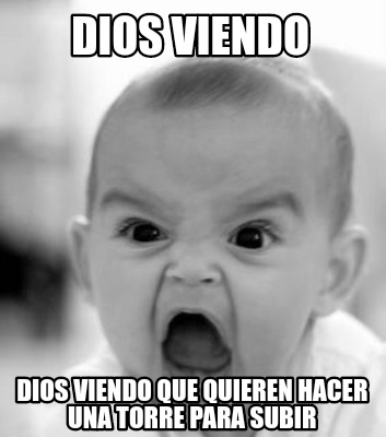 dios-viendo-dios-viendo-que-quieren-hacer-una-torre-para-subir0