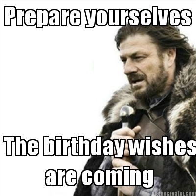prepare-yourselves-the-birthday-wishes-are-coming